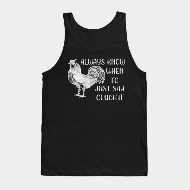 Always Know When To Just Say Cluck It Tank Top by SarahBean